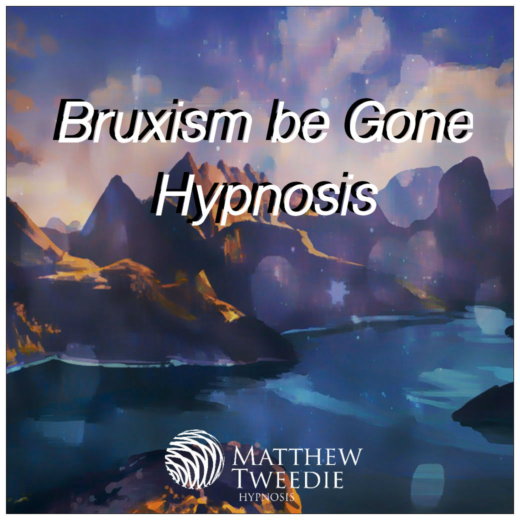 Bruxism Be Gone Hypnosis (Goodbye to teeth grinding)