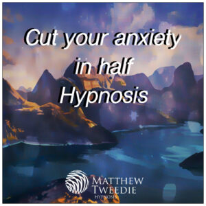 Cut anxiety in half Hypnosis